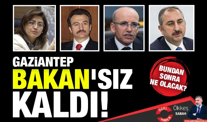 Gaziantep Bakan'sız kaldı!