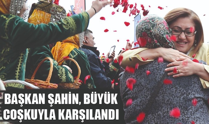 BAŞKAN ŞAHİN, BÜYÜK COŞKUYLA KARŞILANDI