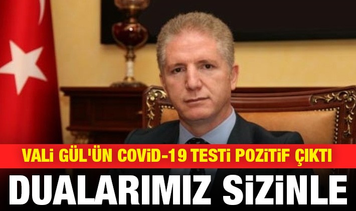 Vali Gül'ün Covid-19 testi pozitif çıktı