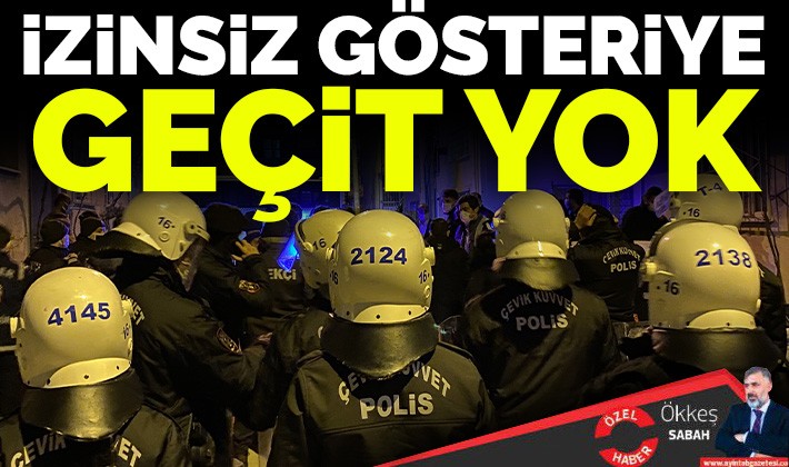 İzinsiz gösteriye geçit yok