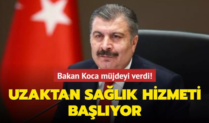 Bakan Koca müjdeyi verdi! Uzaktan sağlık hizmeti başlıyor