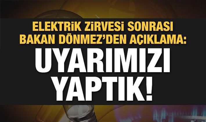 Elektrik zirvesi sonrası Bakan Dönmez'den açıklama