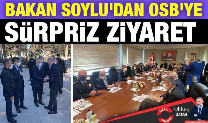 BAKAN SOYLU'DAN OSB'YE SÜRPRİZ ZİYARET