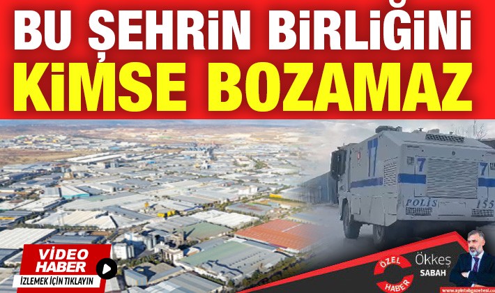 Bu şehrin birliğini kimse bozamaz