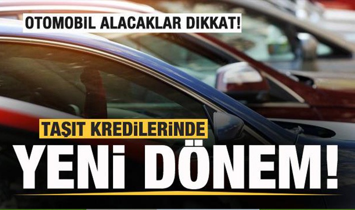 Otomobil alacaklar dikkat! Taşıt kredilerinde yeni dönem