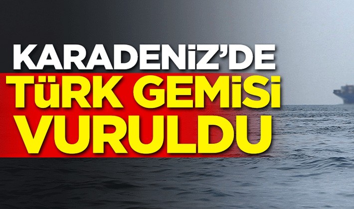 Karadeniz'de Türk gemisi vuruldu!
