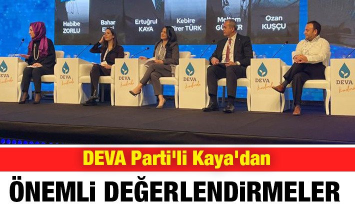 DEVA Parti'li Kaya'dan önemli değerlendirmeler