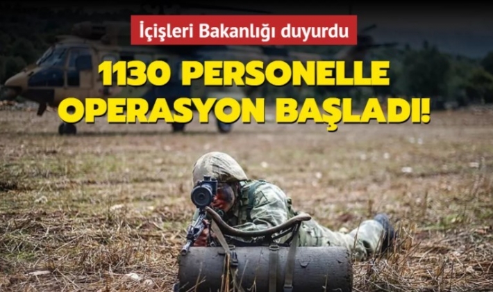 İçişleri Bakanlığı duyurdu: 1130 personelle operasyon başladı!