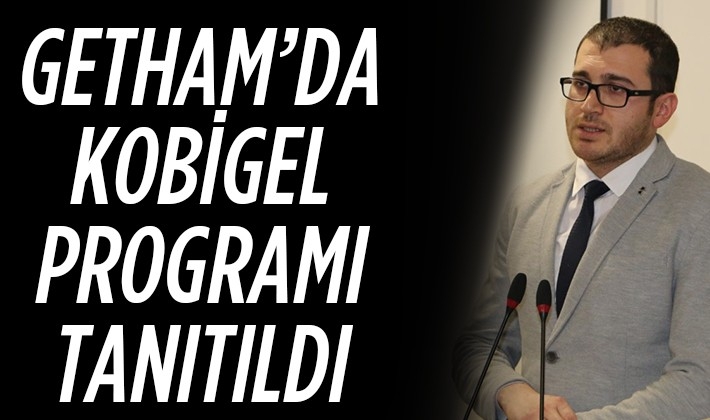 GETHAM’DA KOBİGEL PROGRAMI TANITILDI