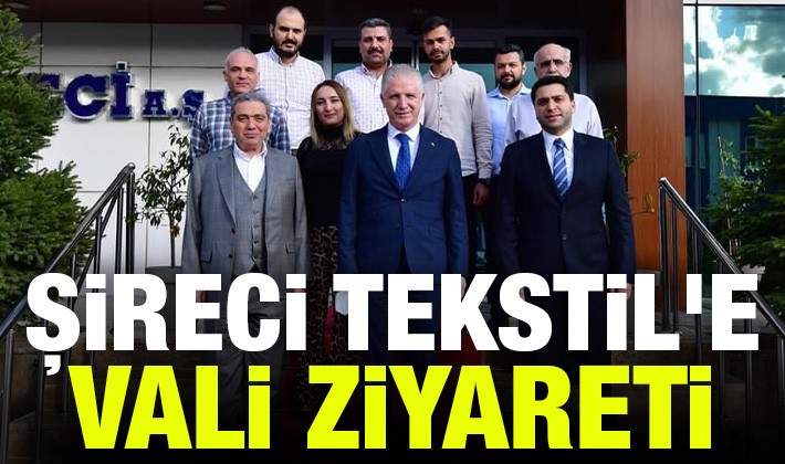 Şireci Tekstil'e Vali ziyareti