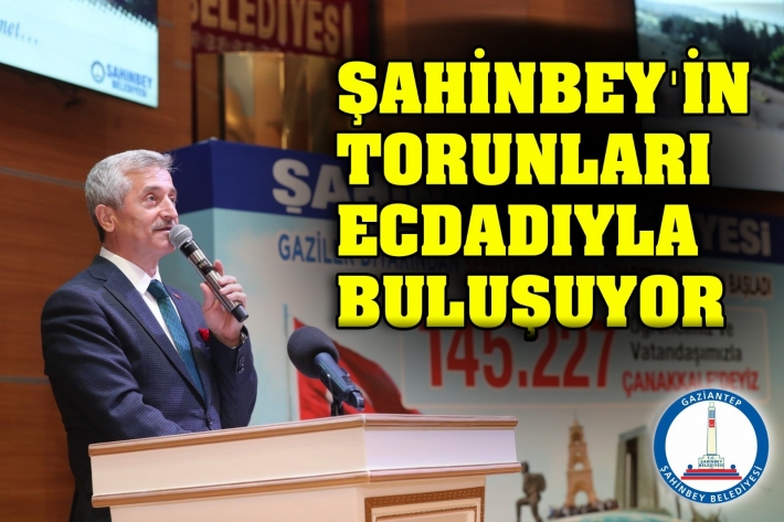 ŞAHİNBEY'İN TORUNLARI ECDADIYLA BULUŞUYOR