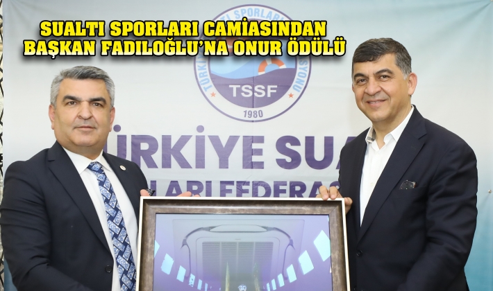 SUALTI SPORLARI CAMİASINDAN BAŞKAN FADILOĞLU’NA ONUR ÖDÜLÜ