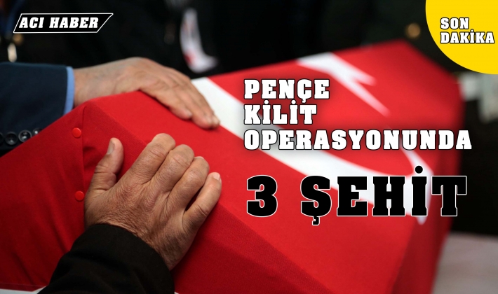 Pençe Kilit Operasyonunda 3 Şehit