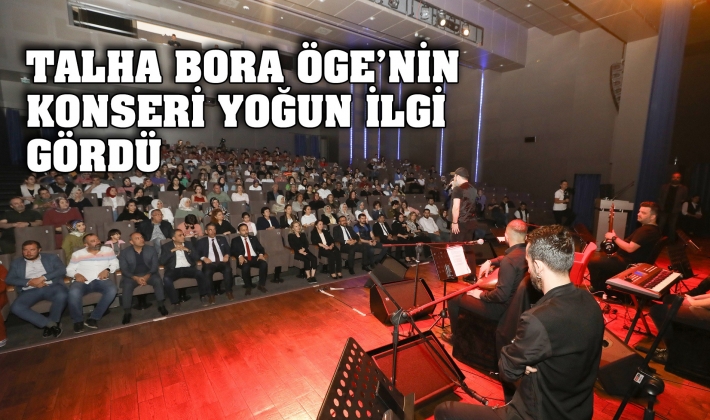 TALHA BORA ÖGE’NİN KONSERİ YOĞUN İLGİ GÖRDÜ