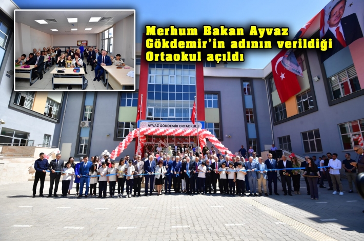 Merhum Bakan Ayvaz Gökdemir’in adının verildiği Ortaokul açıldı.