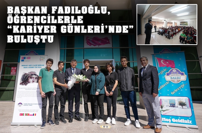 BAŞKAN FADILOĞLU, ÖĞRENCİLERLE “KARİYER GÜNLERİ’NDE” BULUŞTU