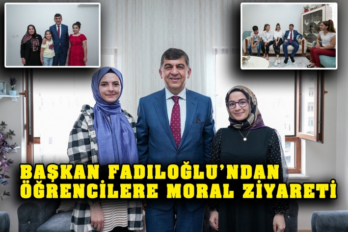 BAŞKAN FADILOĞLU’NDAN ÖĞRENCİLERE MORAL ZİYARETİ