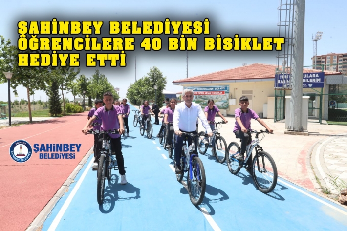 ŞAHİNBEY BELEDİYESİ ÖĞRENCİLERE 40 BİN BİSİKLET HEDİYE ETTİ