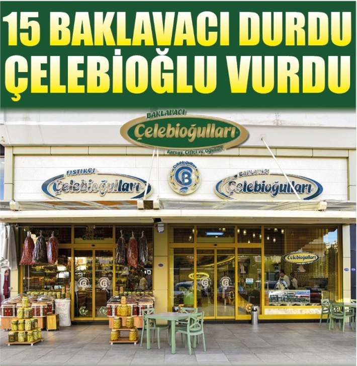 15 BAKLAVACI DURDU ÇELEBİOĞULLARI VURDU!