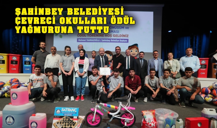 ŞAHİNBEY BELEDİYESİ ÇEVRECİ OKULLARI ÖDÜL YAĞMURUNA TUTTU