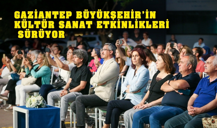 GAZİANTEP BÜYÜKŞEHİR’İN KÜLTÜR SANAT ETKİNLİKLERİ SÜRÜYOR