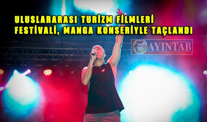 ULUSLARARASI TURİZM FİLMLERİ FESTİVALİ, MANGA KONSERİYLE TAÇLANDI