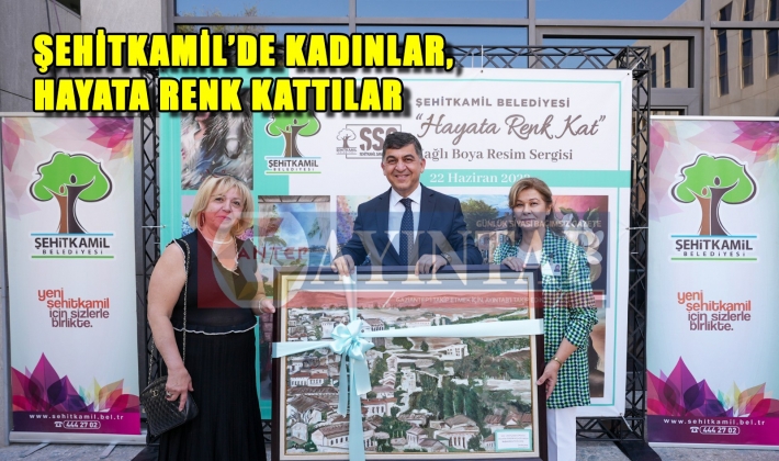 ŞEHİTKAMİL’DE KADINLAR, HAYATA RENK KATTILAR