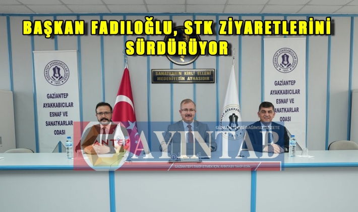 BAŞKAN FADILOĞLU, STK ZİYARETLERİNİ SÜRDÜRÜYOR