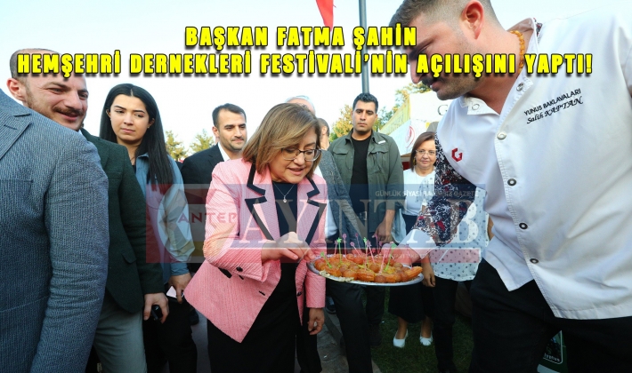 BAŞKAN FATMA ŞAHİN, HEMŞEHRİ DERNEKLERİ FESTİVALİ’NİN AÇILIŞINI YAPTI!