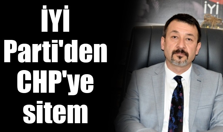 İYİ Parti'den CHP'ye sitem