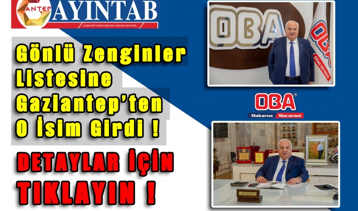 Gönlü zenginler listesine Gaziantep’ten o isim girdi!..