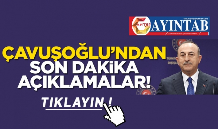 Çavuşoğlu'ndan Son Dakika Şok Açıklamalar!