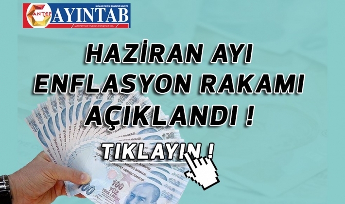 SON DAKİKA: Haziran Ayı Enflasyon Oranı Açıklandı