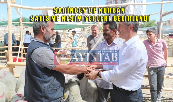 ŞAHİNBEY’DE KURBAN SATIŞ VE KESİM YERLERİ BELİRLENDİ