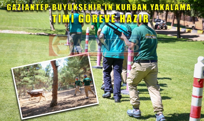 GAZİANTEP BÜYÜKŞEHİR'İN KURBAN YAKALAMA TİMİ GÖREVE HAZIR