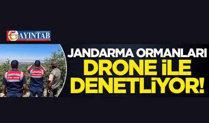 Jandarma ormanları drone ile denetliyor!