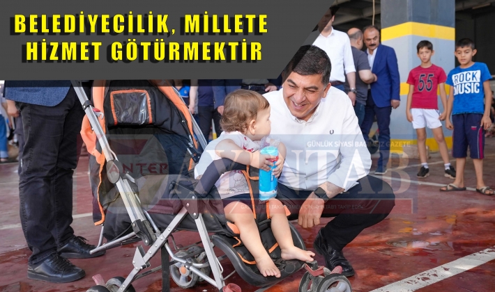 BELEDİYECİLİK, MİLLETE HİZMET GÖTÜRMEKTİR