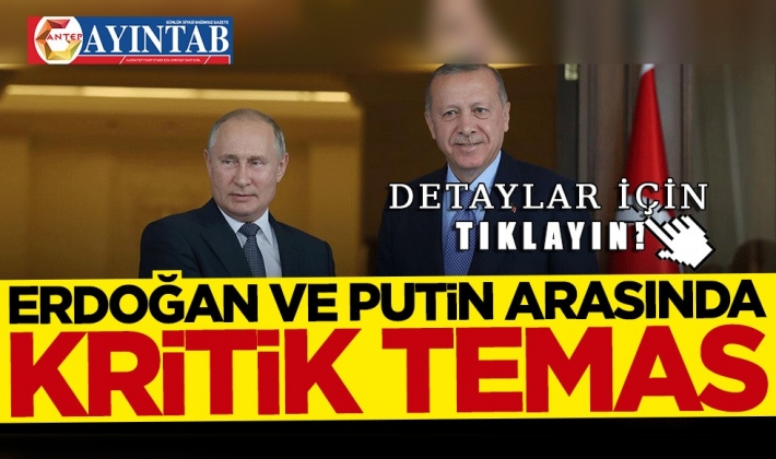 Başkan Erdoğan ve Putin arasında kritik temas