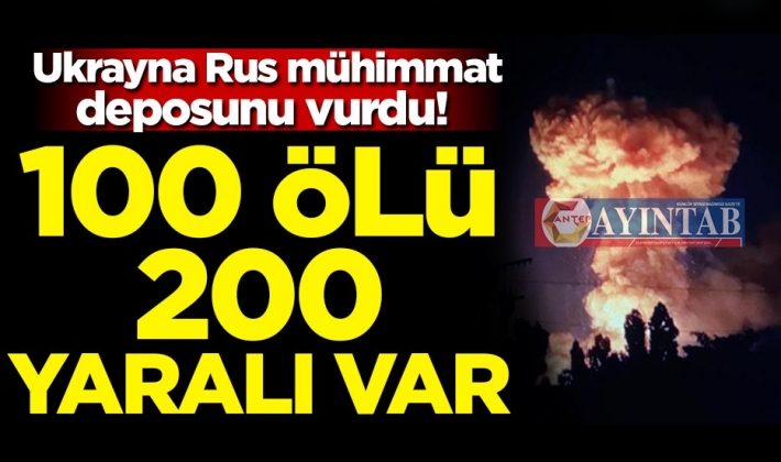 Ukrayna Rus mühimmat deposunu vurdu! 100 ölü 200 yaralı var