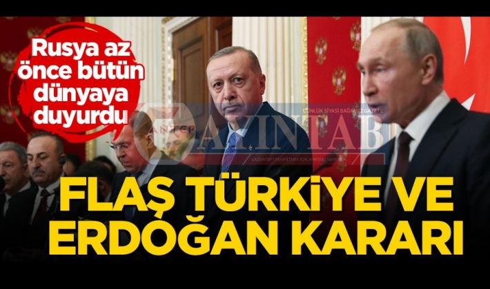 Rusya az önce bütün dünyaya duyurdu! Flaş Türkiye ve Erdoğan kararı