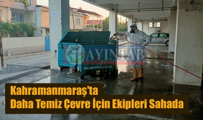 Kahramanmaraş’ta Daha Temiz Çevre İçin Ekipleri Sahada