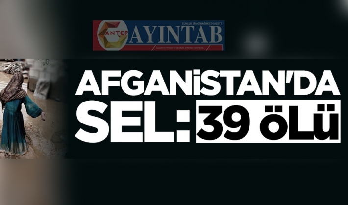 Afganistan'da sel: 39 ölü