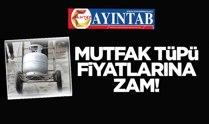 Akaryakıt zammından etkilendi! Mutfak tüplerine zam