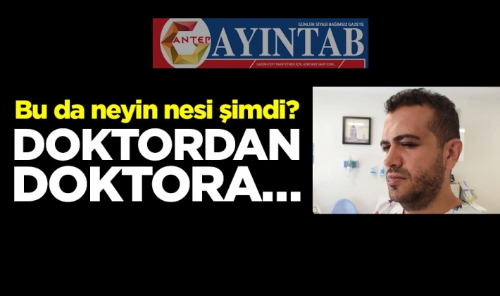 Bu da neyin nesi şimdi? Doktordan doktora…