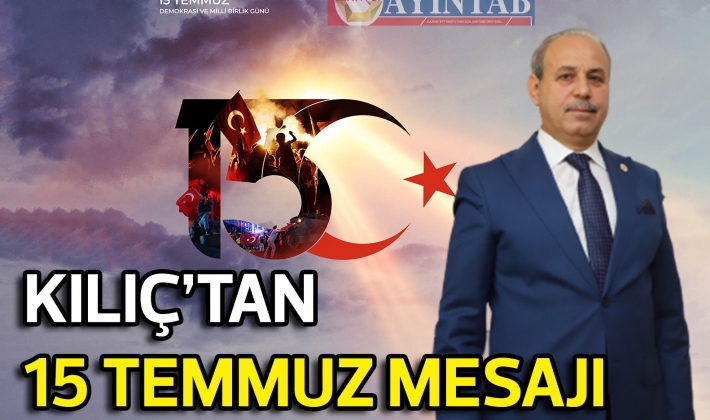 OĞUZELİ BELEDİYE BAŞKANI KILIÇ’TAN‘15 TEMMUZ’ MESAJI