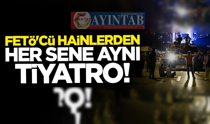 FETÖ'cü hainlerden her sene aynı tiyatro