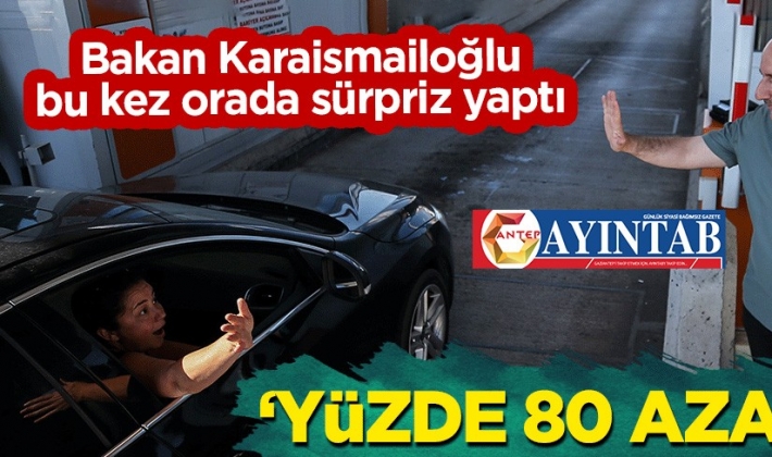 Bakan Karaismailoğlu bu kez orada sürpriz yaptı! "Yüzde 80 azaldı"