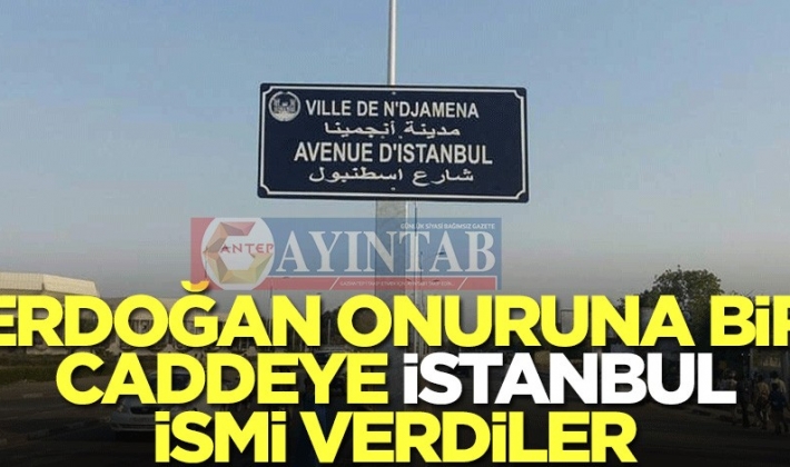 O ülkede Erdoğan onuruna bir caddeye İstanbul ismini verildi