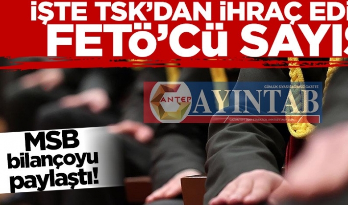 MSB bilançoyu paylaştı! İşte TSK'dan ihraç edilen FETÖ'cü sayısı