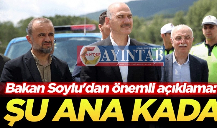 Bakan Soylu'dan önemli açıklama: Şu ana kadar bu 20 noktada...